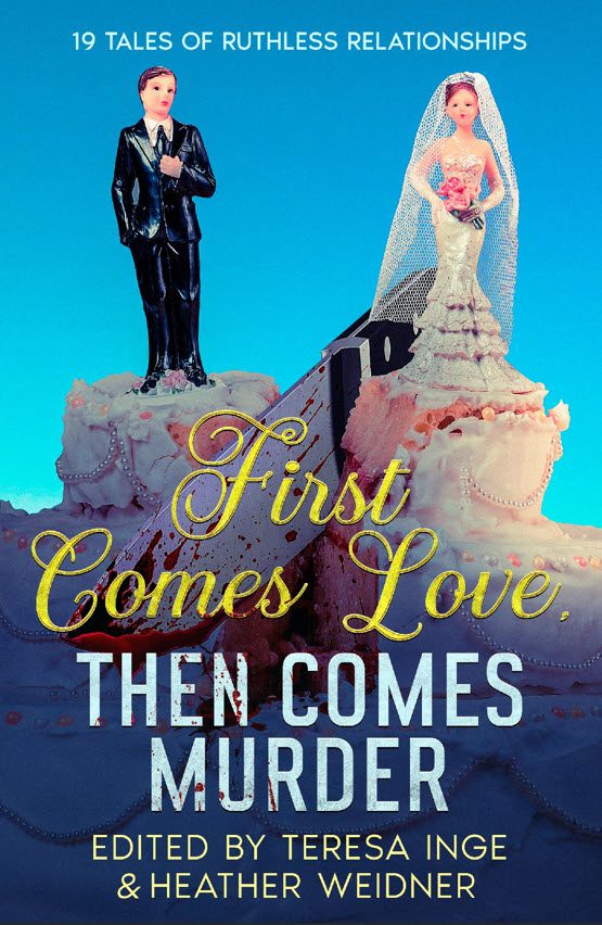 Cover of First Comes Love, Then Comes Murder edited by teresa Inge and Heather Weidner 